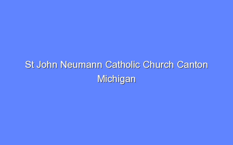 st john neumann catholic church canton michigan 12977