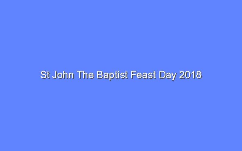 st john the baptist feast day 2018 13009