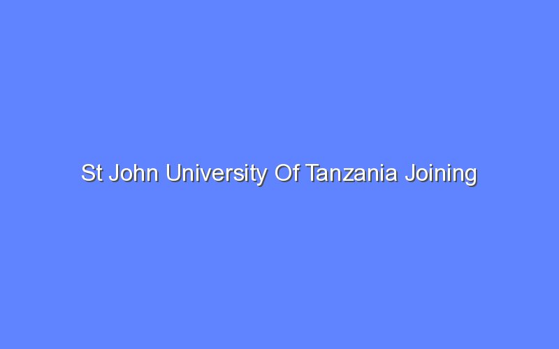 st john university of tanzania joining instructions 2016 2017 13037