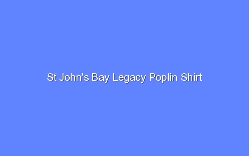 st johns bay legacy poplin shirt 13057