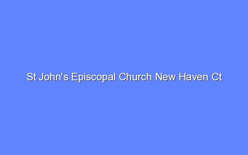 st johns episcopal church new haven ct 13079