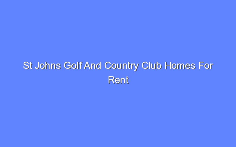 st johns golf and country club homes for rent 13124