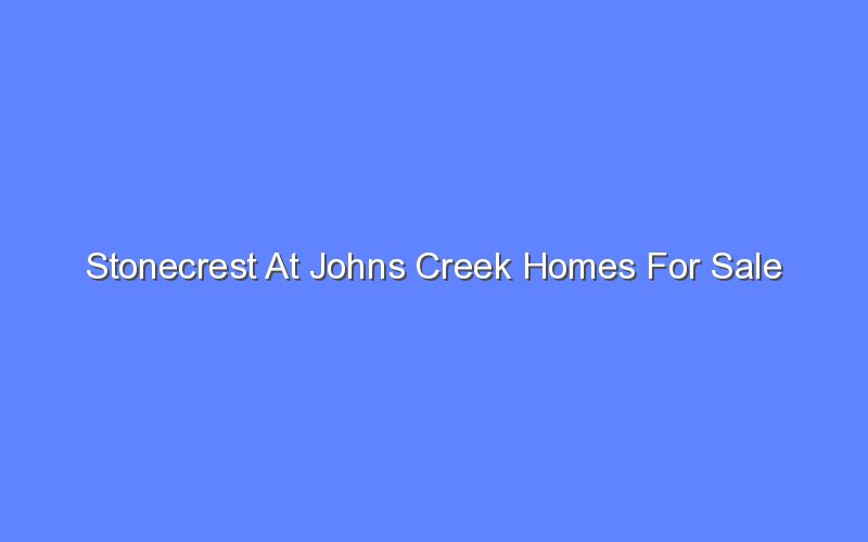 stonecrest at johns creek homes for sale 13142