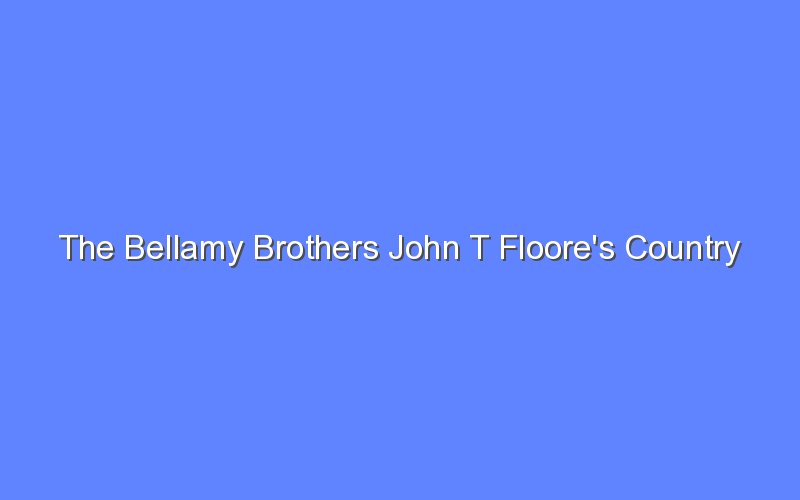 the bellamy brothers john t floores country store february 8 13176