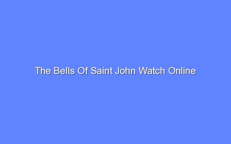 the bells of saint john watch online 13178
