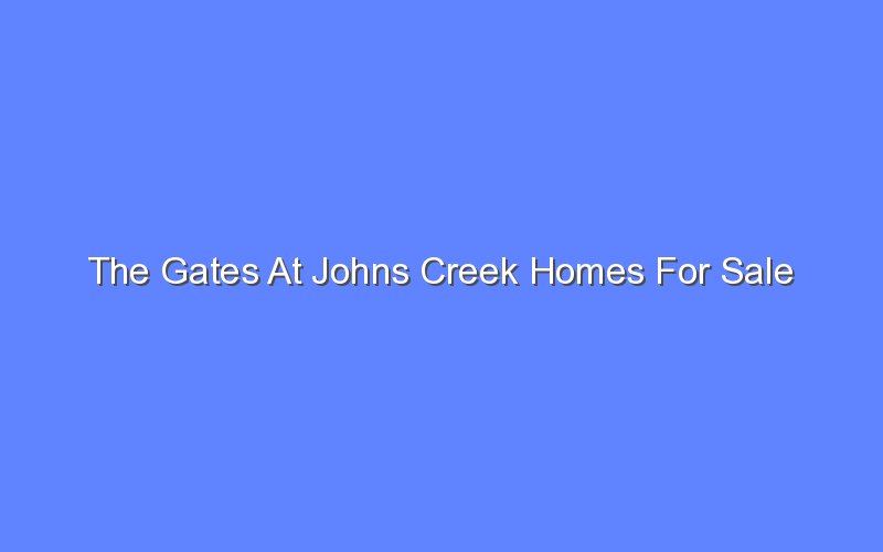 the gates at johns creek homes for sale 13188