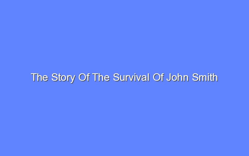 the story of the survival of john smith 13210
