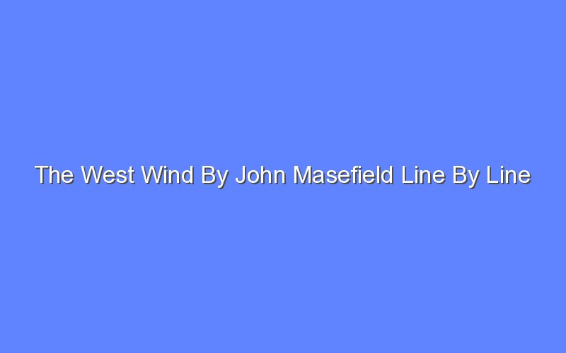 the west wind by john masefield line by line