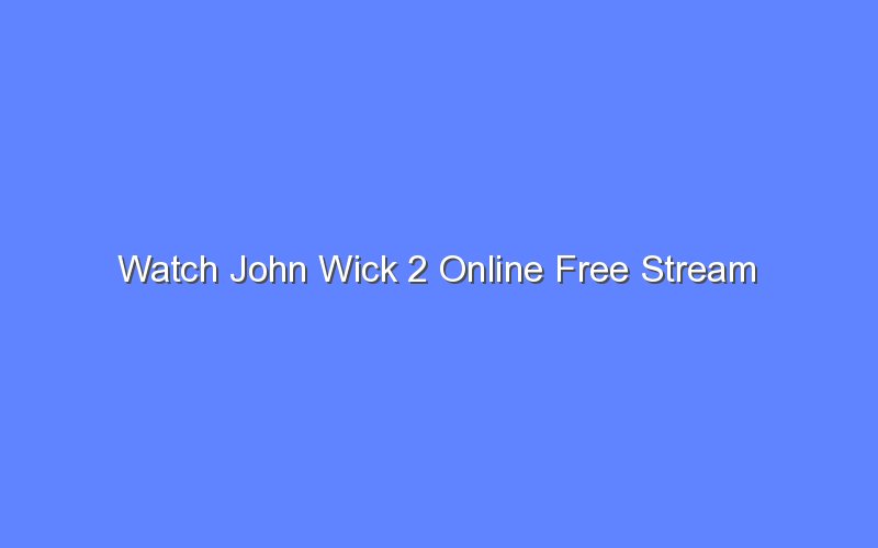 watch john wick 2 online free stream 13445 1