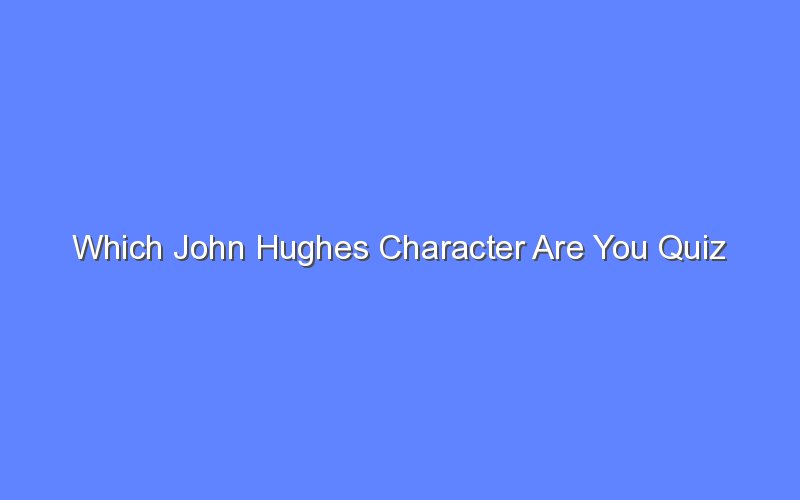 which john hughes character are you quiz 13502 1