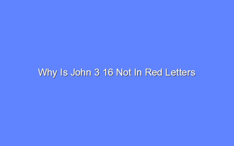 why is john 3 16 not in red letters 13521 1