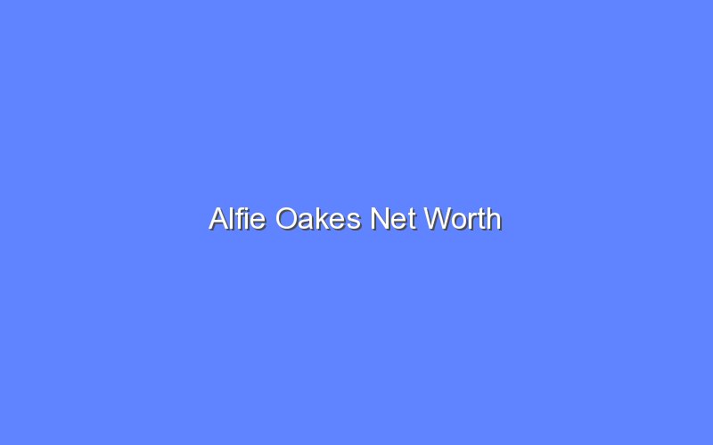 alfie oakes net worth 14630 1