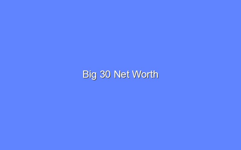 big 30 net worth 13805 1