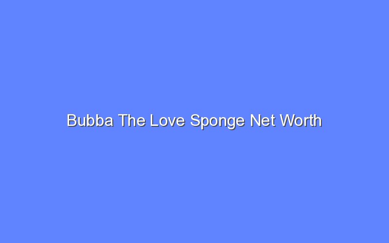 bubba the love sponge net worth 14692 1
