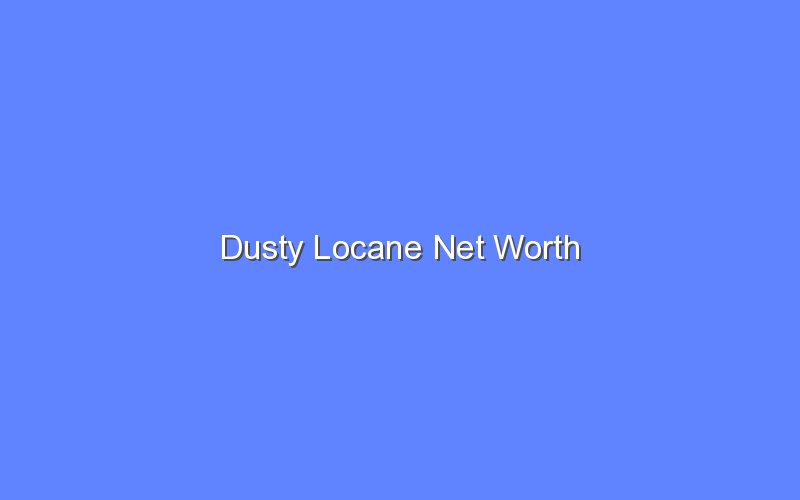 dusty locane net worth 14803 1