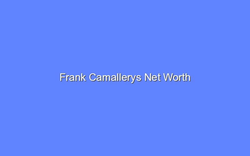 frank camallerys net worth 14417 1