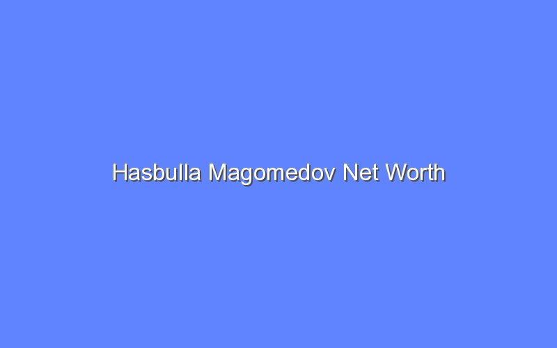 hasbulla magomedov net worth 14144 1