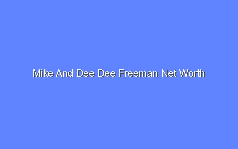 mike and dee dee freeman net worth 15066 1