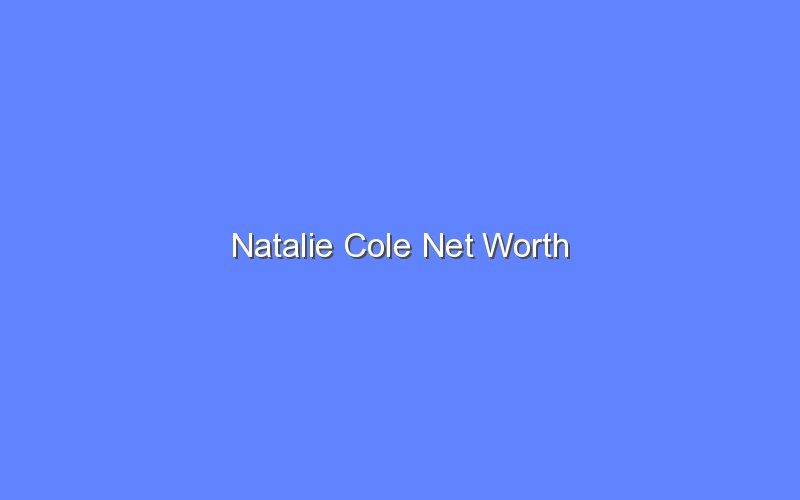 natalie cole net worth 15143 1
