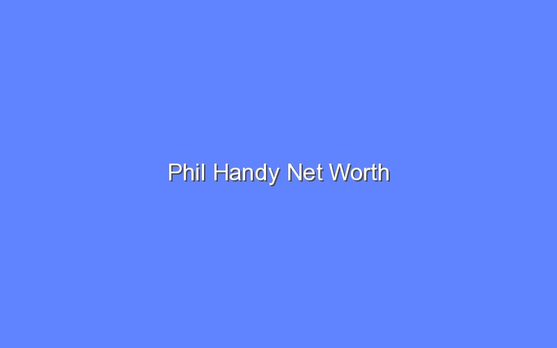 phil handy net worth 15188 1