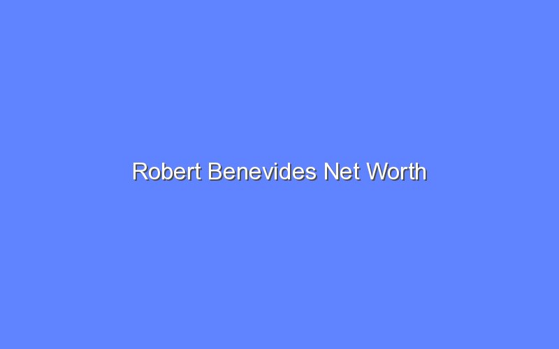 robert benevides net worth 14561 1