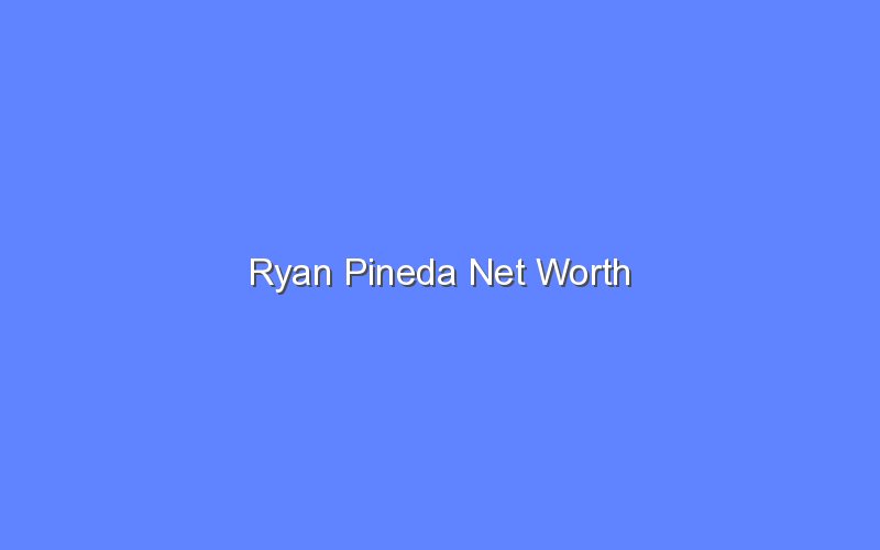 ryan pineda net worth 14282 1