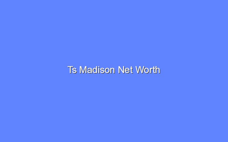 ts madison net worth 14002 1
