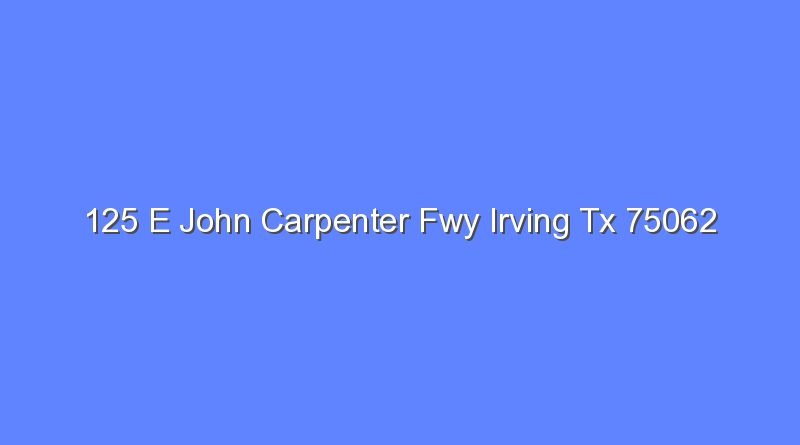 125 e john carpenter fwy irving tx 75062 7776