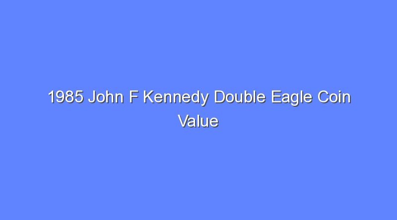 1985 john f kennedy double eagle coin value 9278