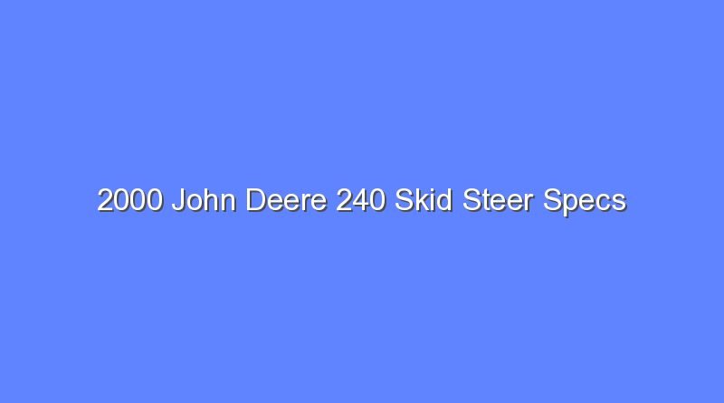 2000 john deere 240 skid steer specs 9284