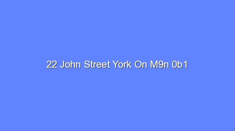 22 john street york on m9n 0b1 7791