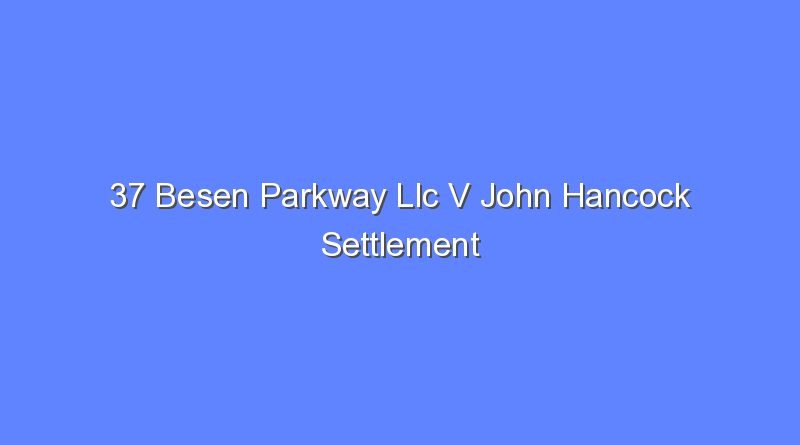 37 besen parkway llc v john hancock settlement 11195