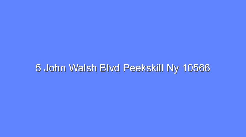 5 john walsh blvd peekskill ny 10566 7805