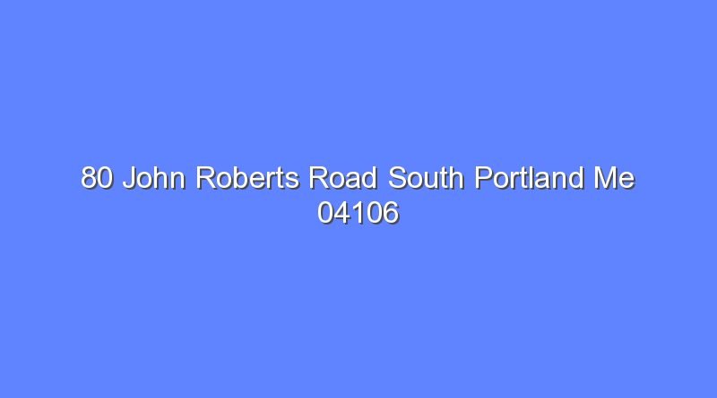 80 john roberts road south portland me 04106 7823