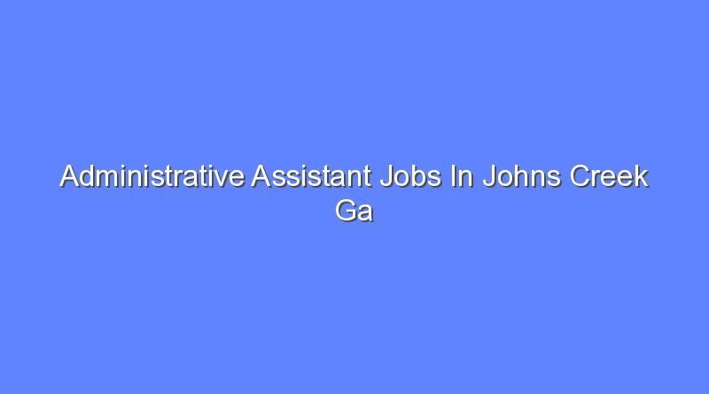 administrative assistant jobs in johns creek ga 9393