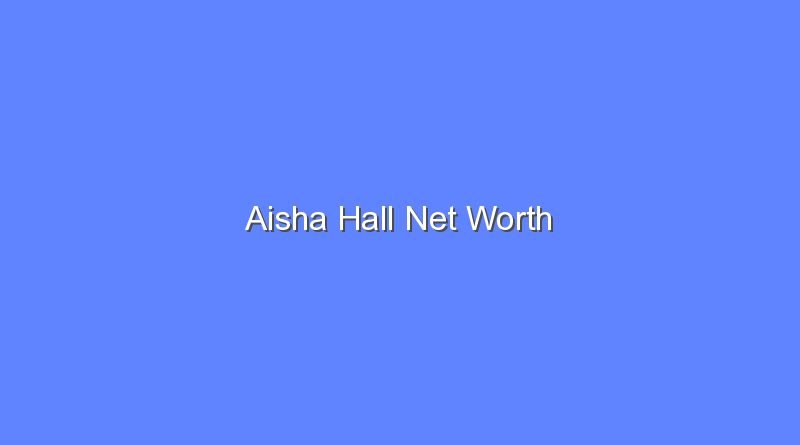 aisha hall net worth 16199