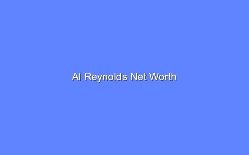 Al Reynolds Net Worth Bologny