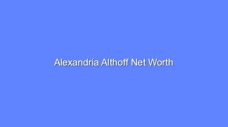 alexandria althoff net worth 19940 1