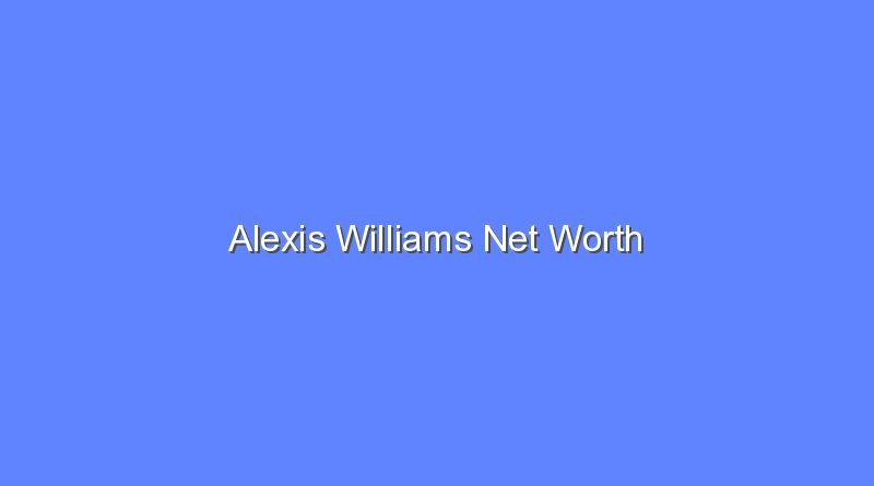 alexis williams net worth 19948
