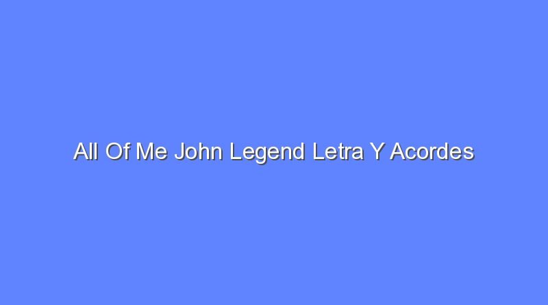 all of me john legend letra y acordes 11245