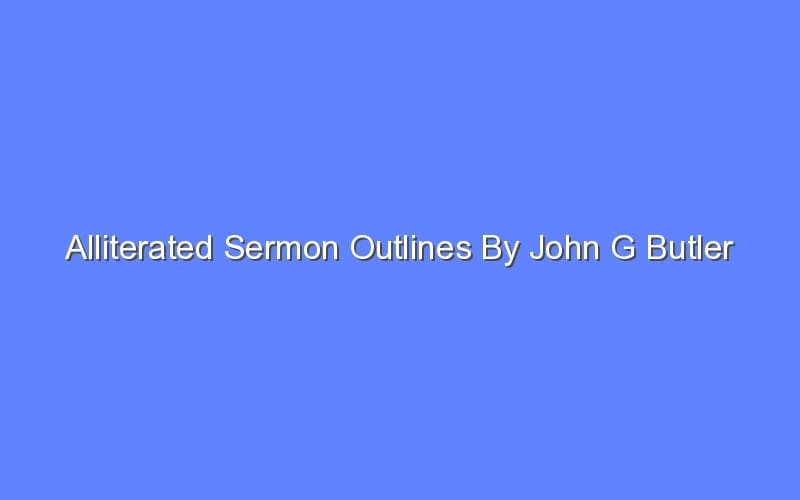 Alliterated Sermon Outlines By John G Butler - Bologny