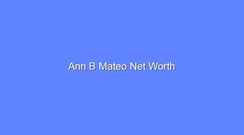 ann b mateo net worth 20010