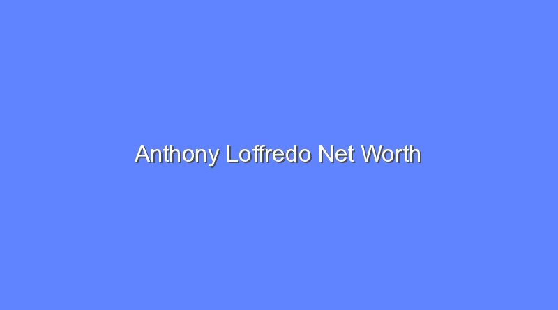 anthony loffredo net worth 15645