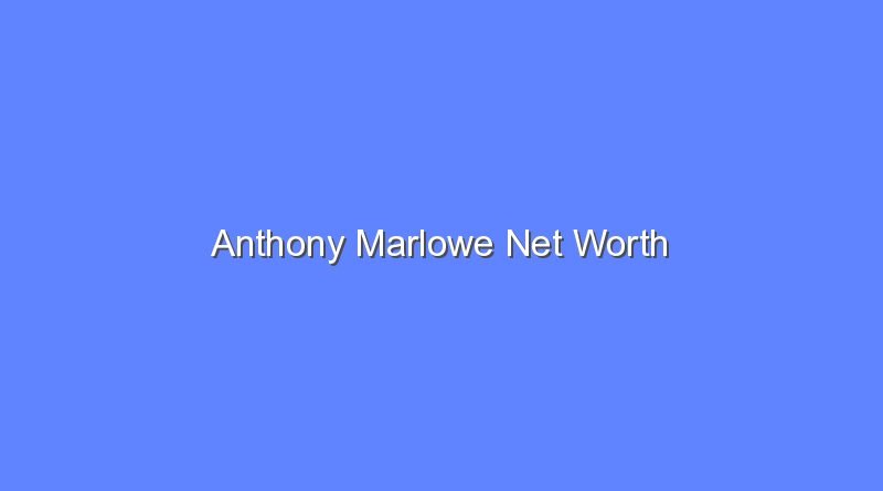 anthony marlowe net worth 20022