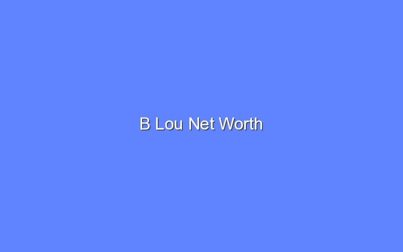 B Lou Net Worth - Bologny