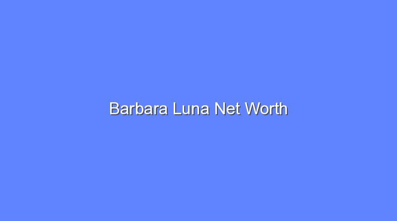 barbara luna net worth 20093 1