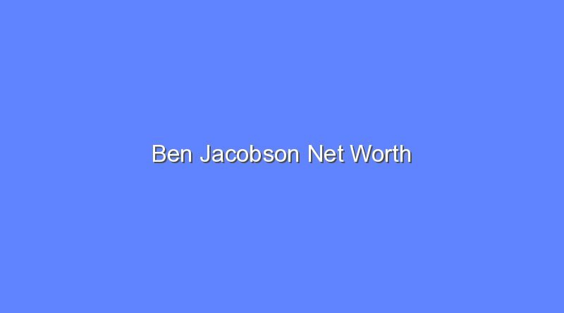 ben jacobson net worth 20114 1
