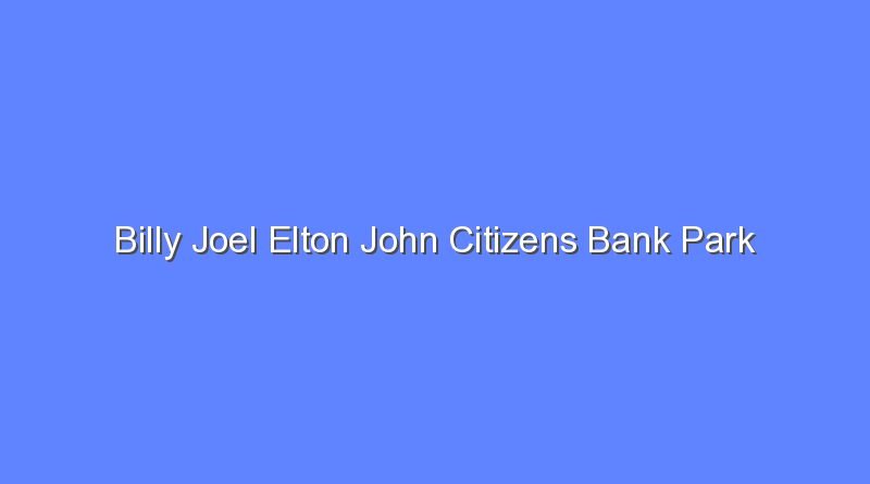 billy joel elton john citizens bank park 7882
