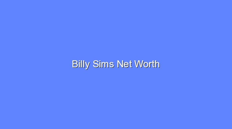 billy sims net worth 20164 1