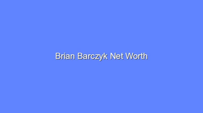 brian barczyk net worth 20218 1